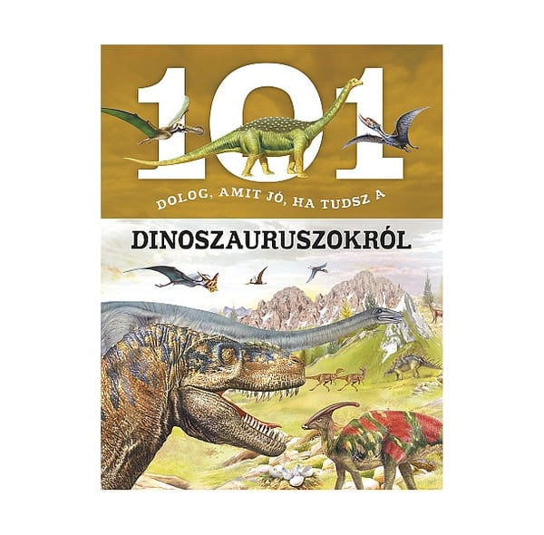 101 dolog, amit jó, ha tudsz a dinoszauruszokról